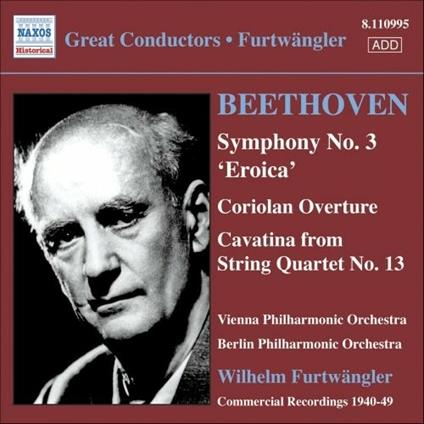 Sinfonia n.3 - Ouverture Coriolano - Cavatina dal Quartetto op.130 - CD Audio di Ludwig van Beethoven,Wilhelm Furtwängler,Berliner Philharmoniker,Wiener Philharmoniker