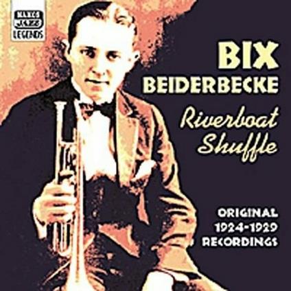 Riverboat Shuffle: Original Recordings 1924-1929 - CD Audio di Bix Beiderbecke