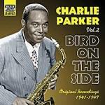 Bird on the Side: Original Recordings vol.2 1941-1947 - CD Audio di Charlie Parker