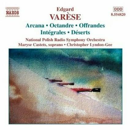 Arcana - Integrales - Deserts - Octandre - Offrandes - CD Audio di Edgar Varèse,Christopher Lyndon-Gee