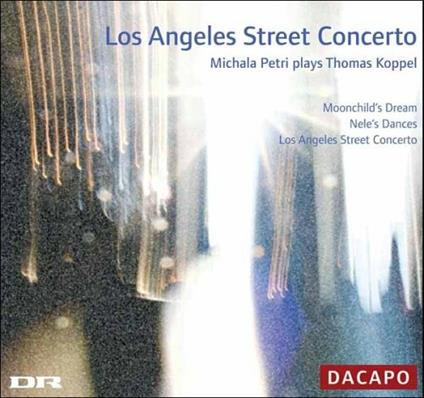 Los Angeles Street Concerto - Michaela Petri suona Thomas Koppel (Digipack) - CD Audio di Michala Petri,Thomas Koppel