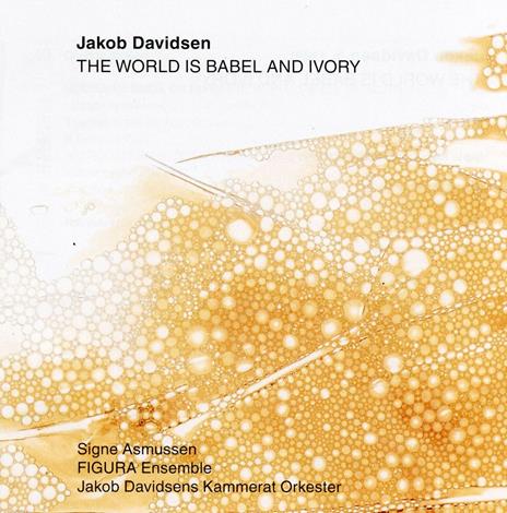 The World Is Babel And Ivory - CD Audio di Jakob Davidsen