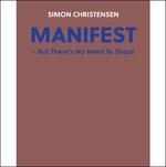 Manifest. But There's No Need to Shout - CD Audio di Simon Christensen
