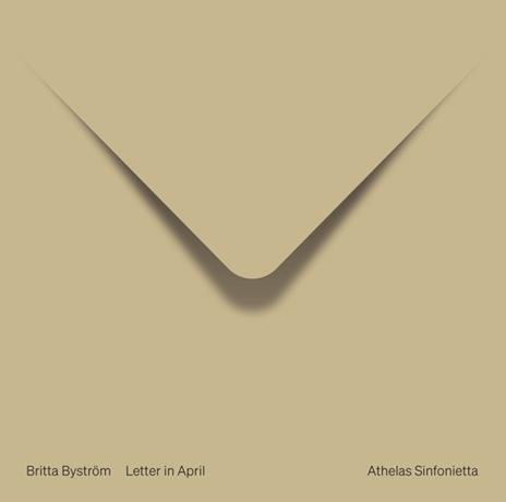 Britta Bystrom. Letter In April - CD Audio di Athelas Sinfonietta Copenhagen - Anne Soe - Maria Isabel Edl