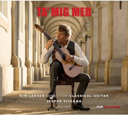 Ta Mig Med: Songs For Classical Guitar - CD Audio di Kim Larsen