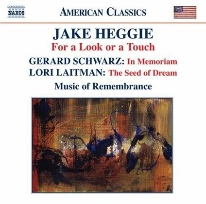 For a Look or a Touch / In Memoriam / The Seed of Dream - CD Audio di Jake Heggie,Gerard Schwarz,Lori Laitman