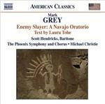 Enemy Slayer. A Navajo Oratorio - CD Audio di Mark Grey,Michael Christie,Phoenix Symphony Orchestra