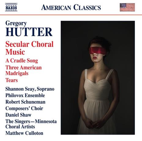 Secular Choral Music. a Cradle Song - 3 American Madrigals - Tears - CD Audio di Gregory Hutter