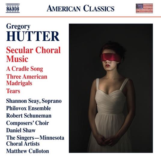 Secular Choral Music. a Cradle Song - 3 American Madrigals - Tears - CD Audio di Gregory Hutter