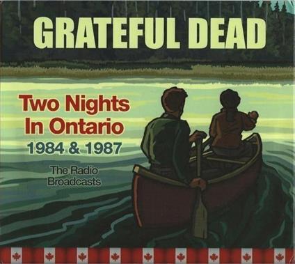 Two Nights In Ontario 1984 & 1987. The Radio Broadcasts - CD Audio di Grateful Dead