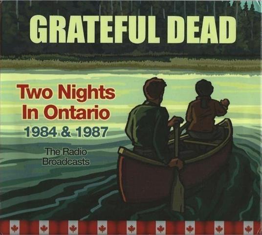 Two Nights In Ontario 1984 & 1987. The Radio Broadcasts - CD Audio di Grateful Dead