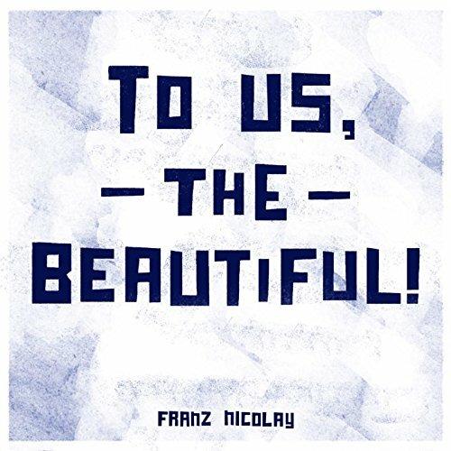 To Us, the Beautiful! - Vinile LP di Franz Nicolay