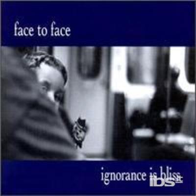 Ignorance Is Bliss - CD Audio di Face to Face