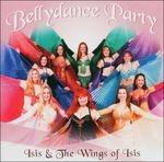 Bellydance Party - CD Audio di Isis & The Wings of Isis