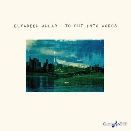To Put Into Words - CD Audio di Elyadeen Anbar