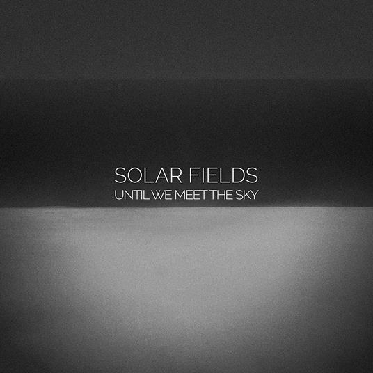 Until We Meet the Sky - CD Audio di Solar Fields
