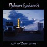 Out of These Blues - CD Audio di Robyn Ludwick