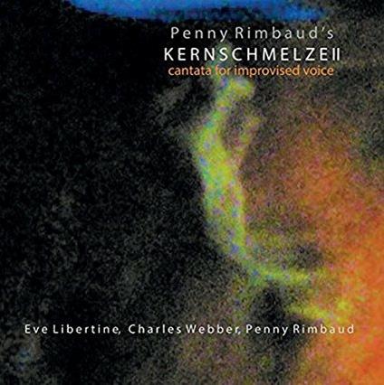 Cantata for Improvised Voice - CD Audio di Penny Rimbaud's Kernschmelze II