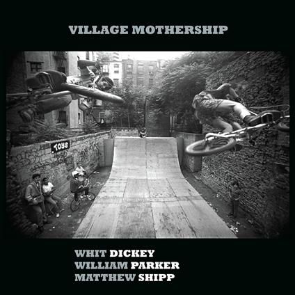 Village Mothership - Vinile LP di Matthew Shipp,William Parker,Whit Dickey