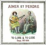 To Love & to Lose Songs 1917-1934 - Vinile LP di Aimer et Perdre