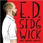 We Wear White - CD Audio di ED Sedgwick
