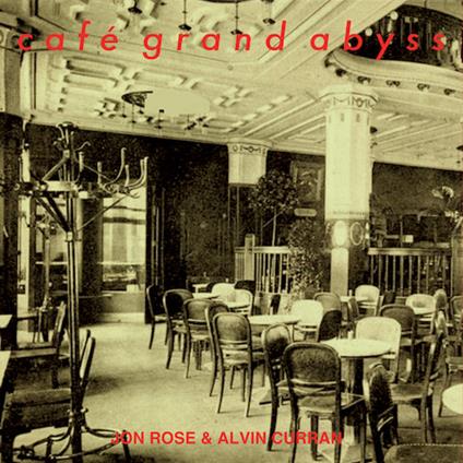 Café Grand Abyss - CD Audio di Alvin Curran,Jon Rose