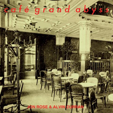 Café Grand Abyss - CD Audio di Alvin Curran,Jon Rose
