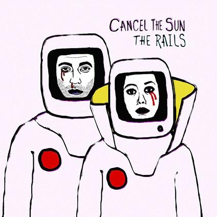 Cancel the Sun - Vinile LP di Rails