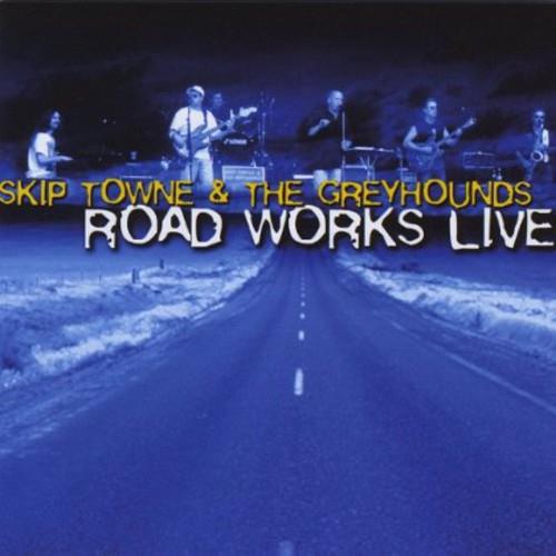 Skip Towne & The Greyhounds - Road Works Live - CD Audio