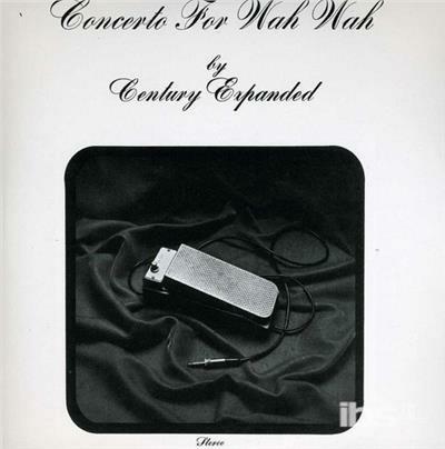 Concerto for Wah Wah - CD Audio di Century Expanded