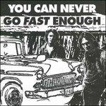 You Can Never Go Fast Enough - Vinile LP