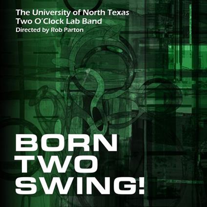 Born Two Swing - CD Audio di Two O'Clock Lab Band