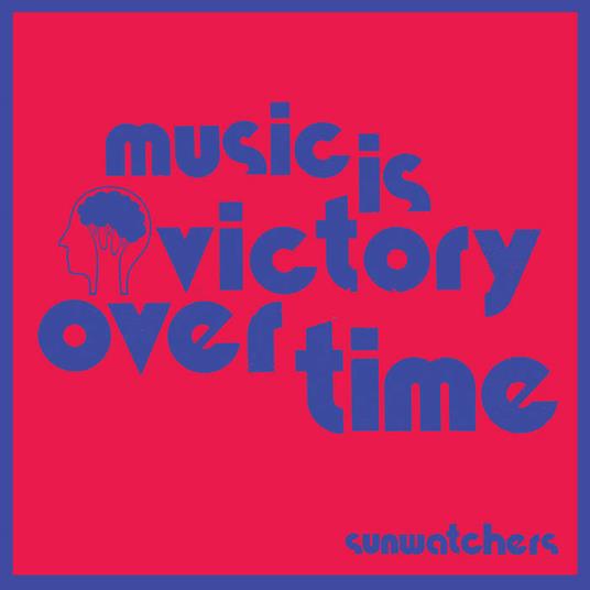 Music Is Victory Over Time - Vinile LP di Sunwatchers