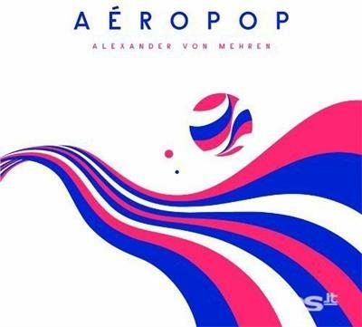 Aeropop - CD Audio di Alexande Von Mehren