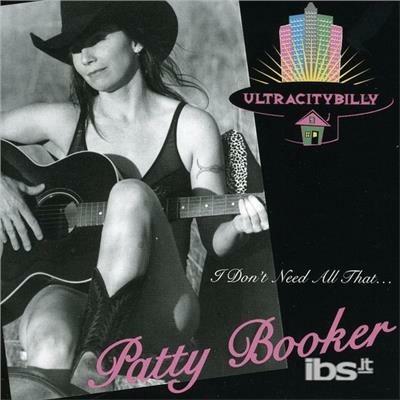 I Don't Need All That - CD Audio di Patty Booker