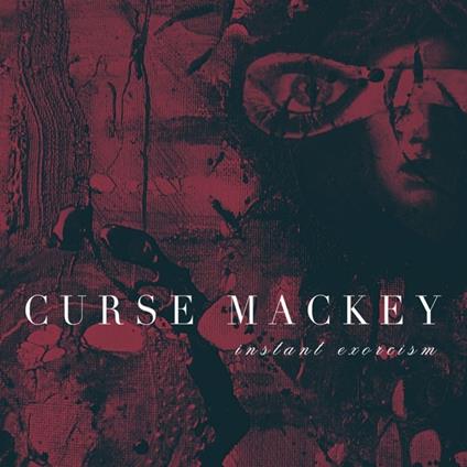 Instant Exorcism - CD Audio di Curse Mackey