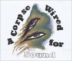 A Corpse Wired for Sound - CD Audio di Merchandise