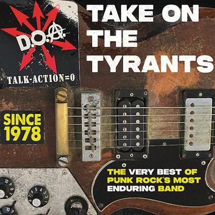 Take On The Tyrants. The Very Best Of Punk Rock's Most Enduring Band - Vinile LP di DOA