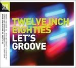 Twelve Inch 80s. Let's Groove