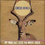 My Mind Has Seen the White Trick - CD Audio di Circus Devils