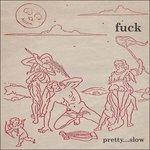 Pretty Slow - Vinile LP di Fuck