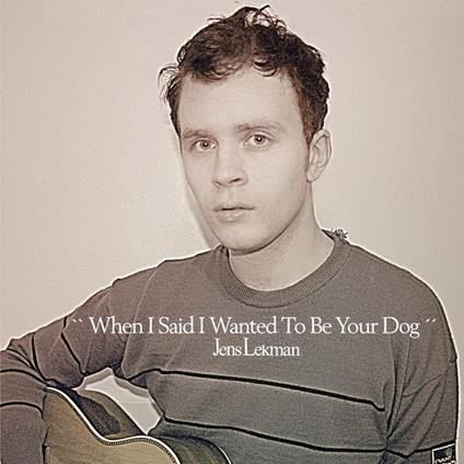 When I Said I Wanted Tobe Your Dog (25th Anniversary Edition) - Vinile LP di Jens Lekman