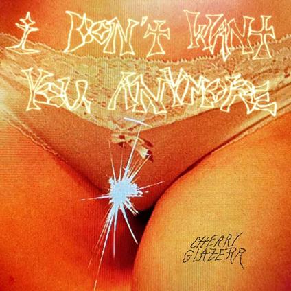 I Don't Want You Anymore - CD Audio di Cherry Glazerr