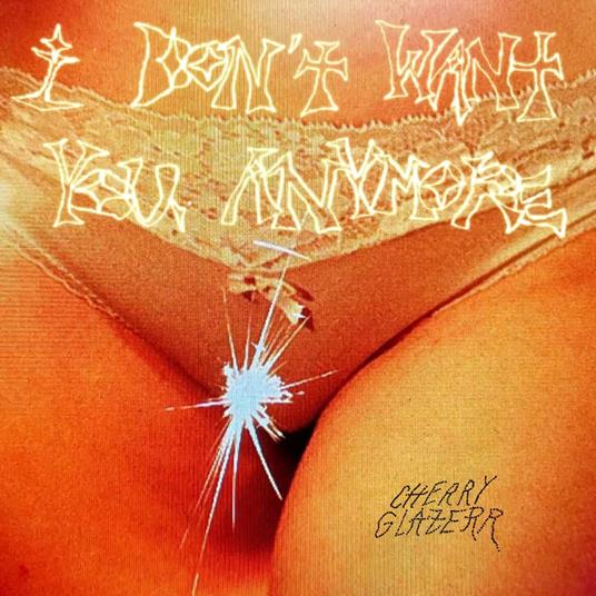 I Don't Want You Anymore - CD Audio di Cherry Glazerr