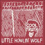 Cool Truth - Vinile LP di Little Howlin' Wolf