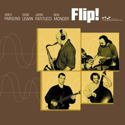 Flip! - CD Audio di John Patitucci,Ben Monder,Andy Parsons,Gene Lewin