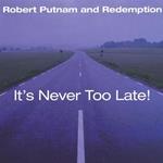 Robert Putnam Redemption - It'S Never Too Late