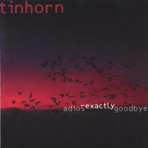 Adios-exactly-goodbye - CD Audio di Tinhorn