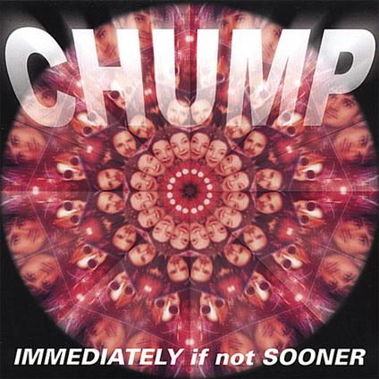 Immediately if Not Sooner - CD Audio di Chump