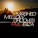 Mashed Mellow Grooves Five: Ibiza